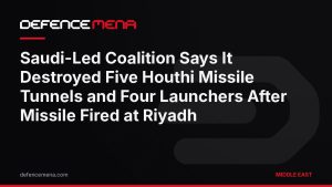 Saudi-Led Coalition Says It Destroyed Five Houthi Missile Tunnels and Four Launchers After Missile Fired at Riyadh
