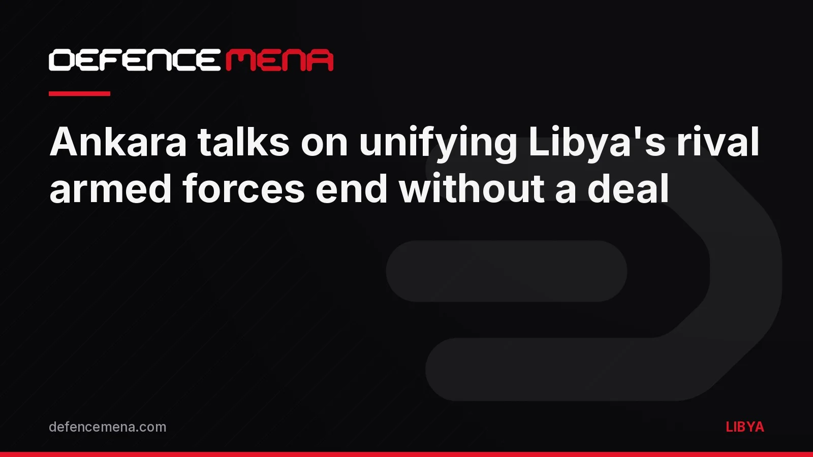 Ankara Talks on Unifying Libya’s Rival Armed Forces End Without a Deal: What Is Known