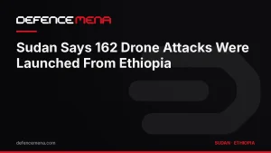 Sudan Says 162 Drone Attacks Were Launched From Ethiopia, Naming Asosa and Bahir Dar as Bases