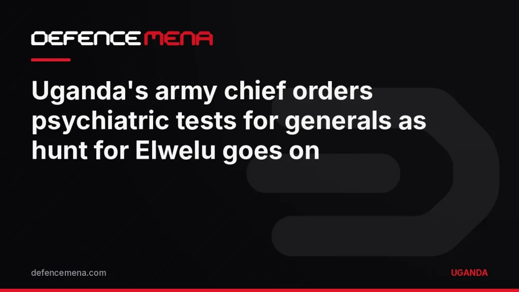 Uganda’s Army Chief Orders Psychiatric Tests for Would-Be Generals as Hunt for Ex-Deputy Elwelu Goes On