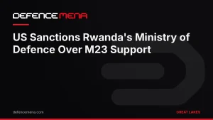 US Sanctions Rwanda’s Ministry of Defence and Zigama Bank Over M23 Support in Eastern Congo