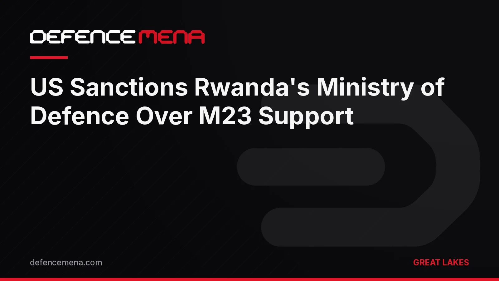US Sanctions Rwanda’s Ministry of Defence and Zigama Bank Over M23 Support in Eastern Congo
